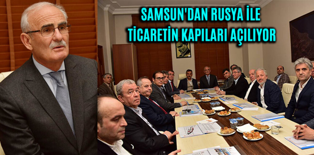 SAMSUN'DAN RUSYA İLE TİCARETİN KAPILARI AÇILIYOR