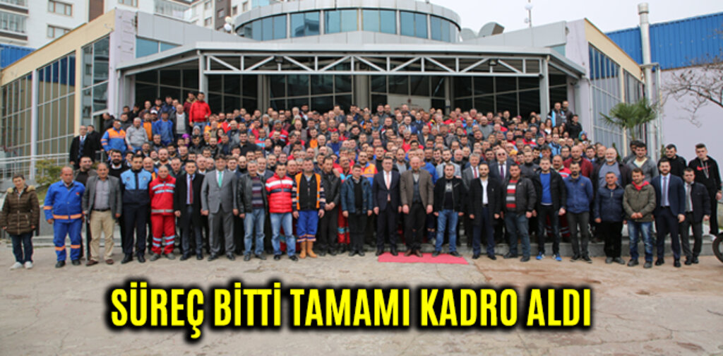 SÜREÇ BİTTİ TAMAMI KADRO ALDI