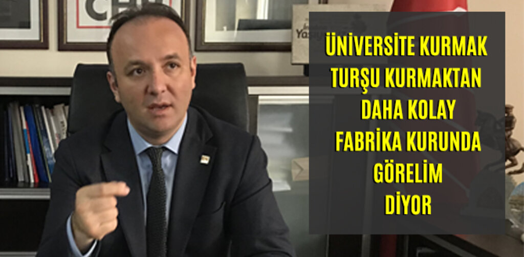 AKCAGÖZ, ÜNİVERSİTE KURMAK TURŞU KURMAKTAN DAHA KOLAY