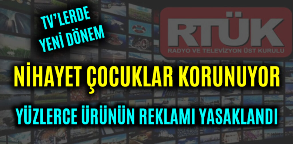NİHAYET ÇOCUKLAR KORUNUYOR YÜZLERCE ÜRÜNÜN REKLAMI YASAKLANDI