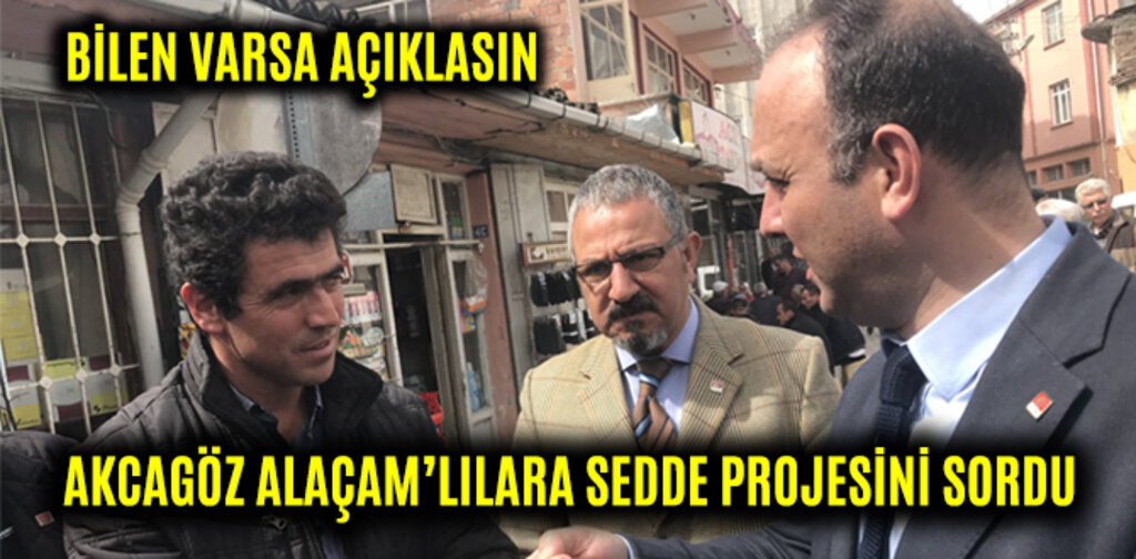 AKCAGÖZ ALAÇAM’LILARA SEDDE PROJESİNİ SORDU