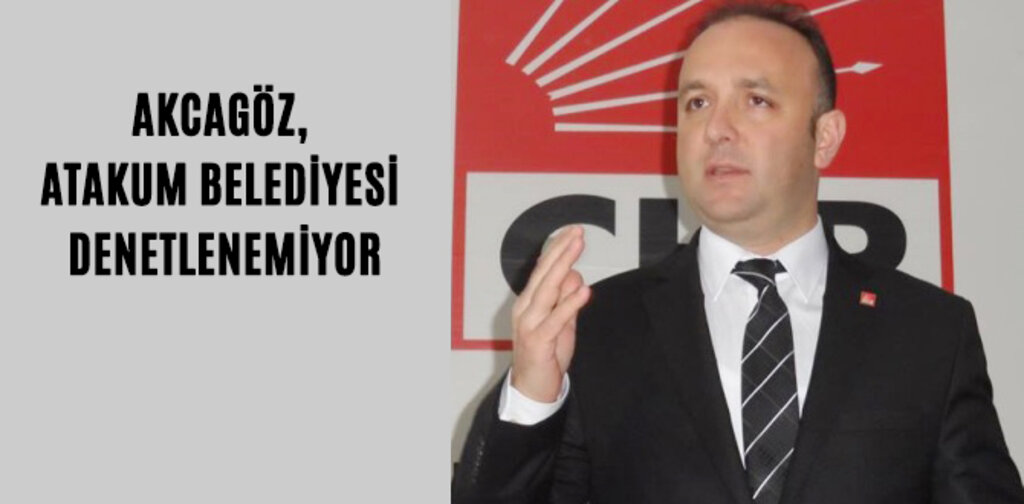 AKCAGÖZ, ATAKUM BELEDİYESİ DENETLENEMİYOR