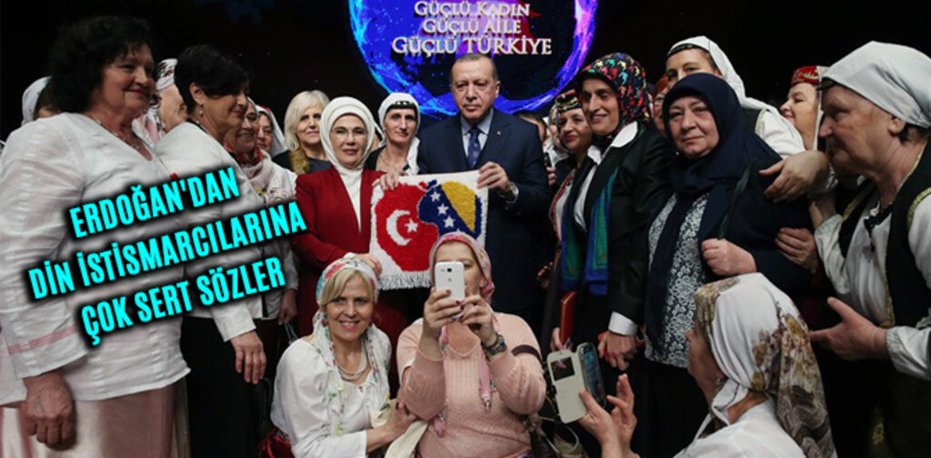 ERDOĞAN'DAN DİN İSTİSMARCILARINA ÇOK SERT SÖZLER
