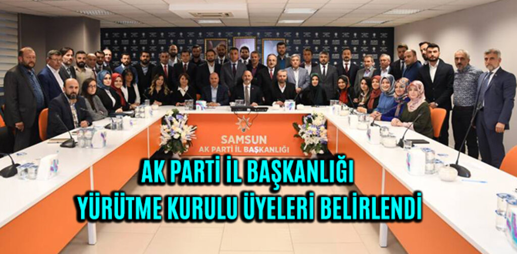 AK PARTİ İL BAŞKANLIĞI YÜRÜTME KURULU ÜYELERİ BELİRLENDİ