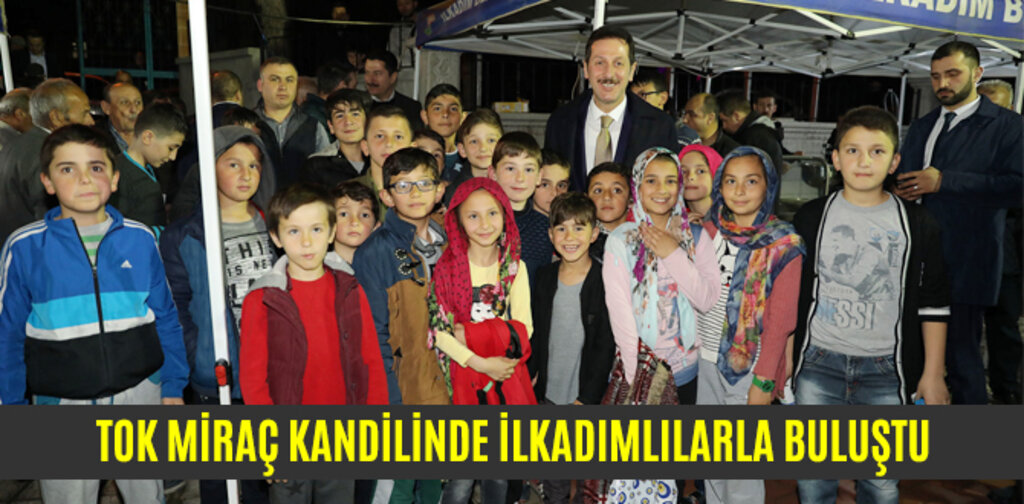 TOK MİRAÇ KANDİLİNDE İLKADIMLILARLA BULUŞTU