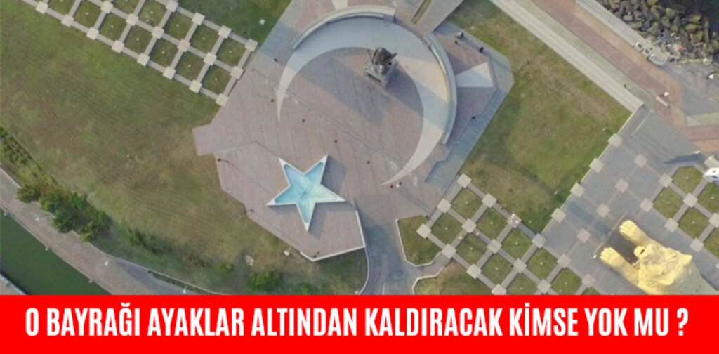 O BAYRAĞI AYAKLAR ALTINDAN KALDIRACAK KİMSE YOK MU ?
