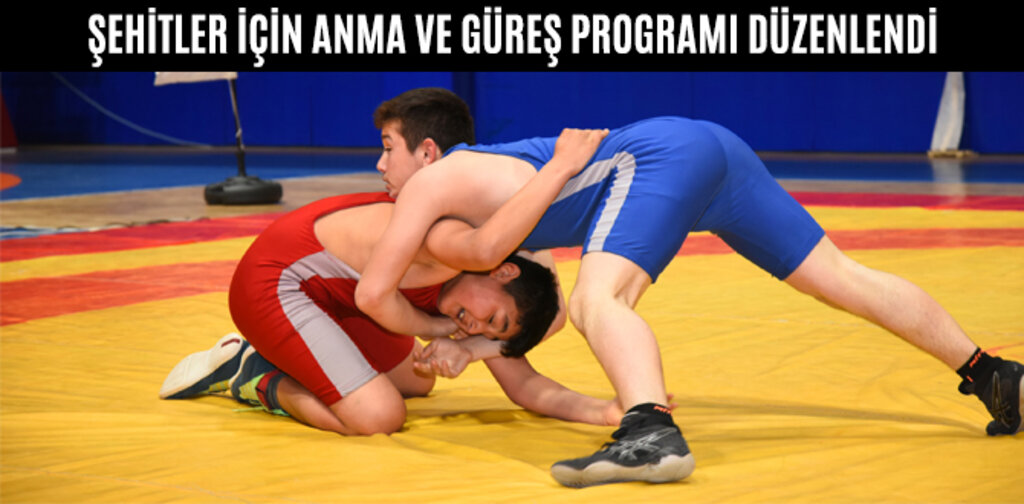 ŞEHİTLER İÇİN ANMA VE GÜREŞ PROGRAMI DÜZENLENDİ