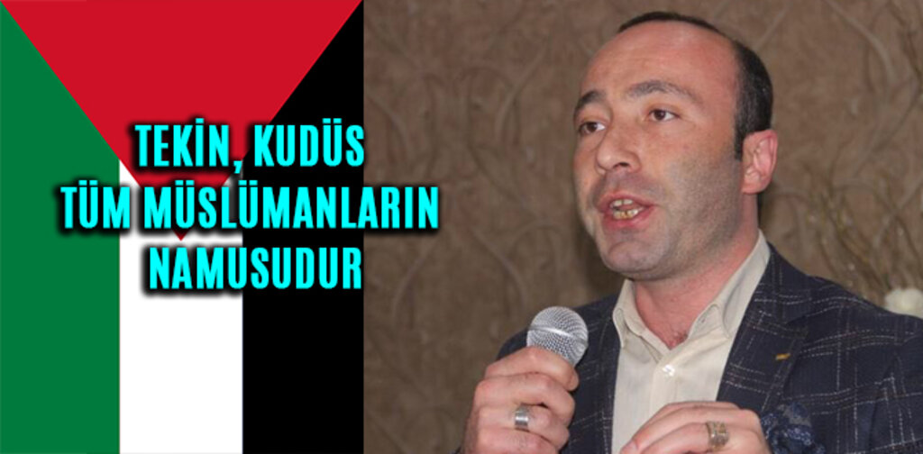 TEKİN, KUDÜS TÜM MÜSLÜMANLARIN NAMUSUDUR