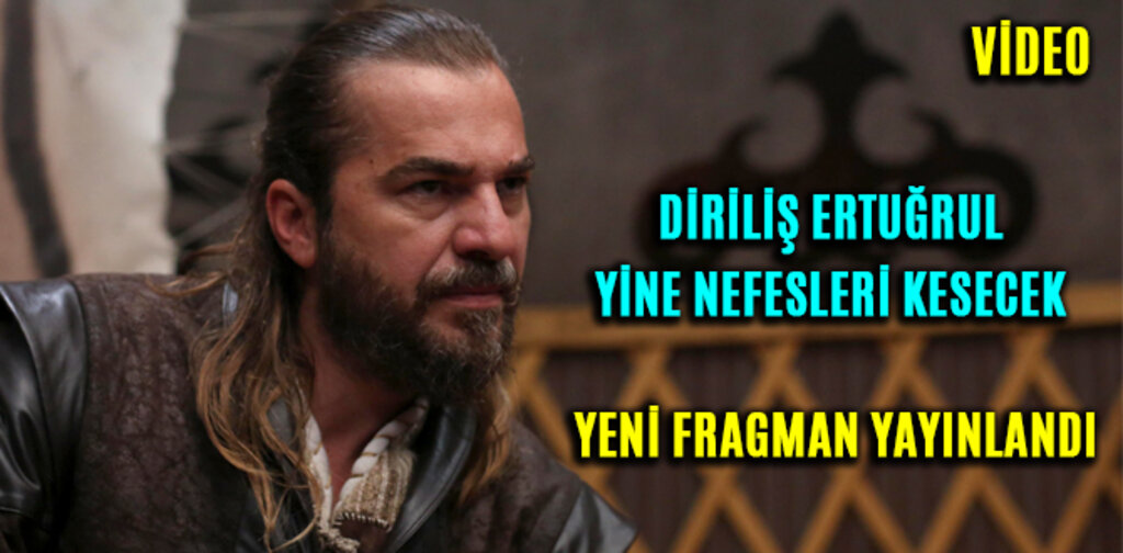 DİRİLİŞ ERTUĞRUL YİNE NEFESLERİ KESECEK YENİ FRAGMAN YAYINLANDI