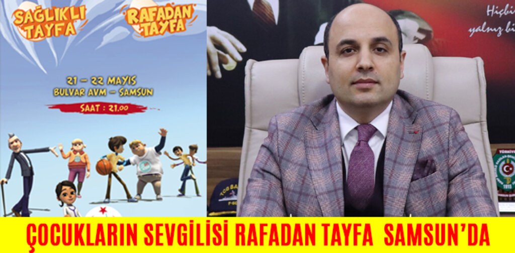 ÇOCUKLARIN SEVGİLİSİ RAFADAN TAYFA SAĞLIK BAKANLIĞI ORGANİZASYONUYLA SAMSUN’DA