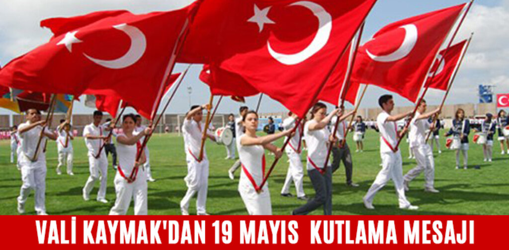 VALİ KAYMAK'DAN 19 MAYIS KUTLAMA MESAJI