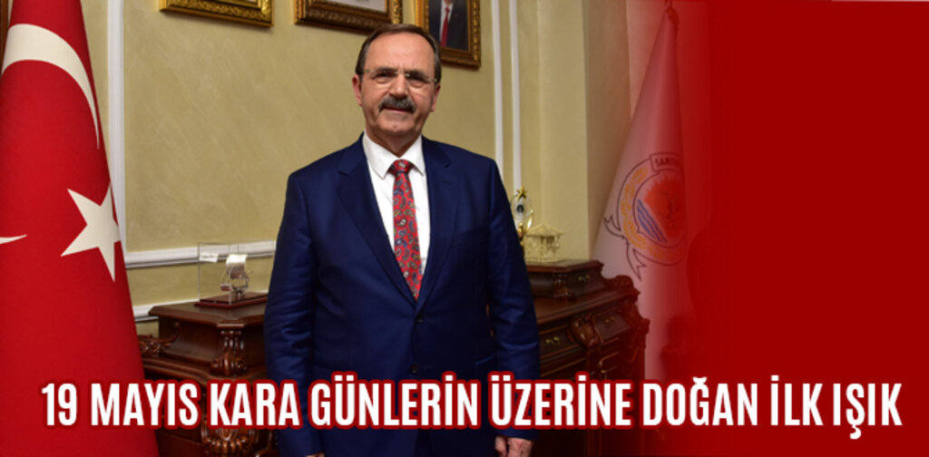 19 MAYIS KARA GÜNLERİN ÜZERİNE DOĞAN İLK IŞIK