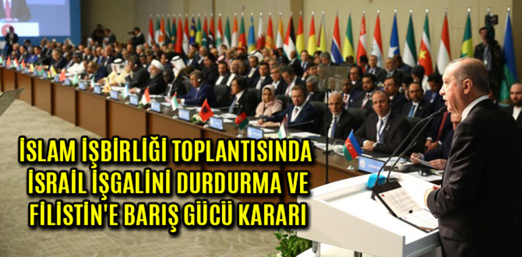 İİT TOPLANTISINDA FİLİSTİN'E BARIŞ GÜCÜ KARARI