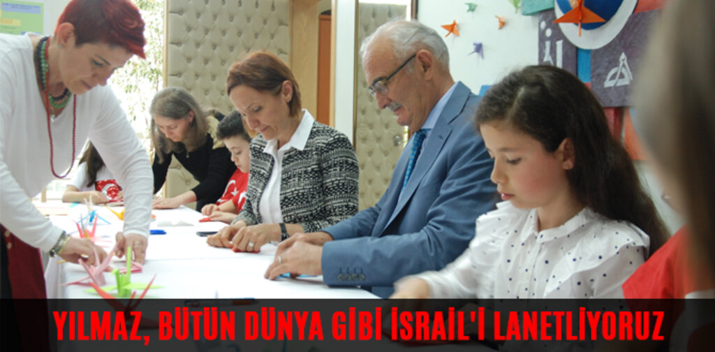 YILMAZ, BÜTÜN DÜNYA GİBİ İSRAİL'İ LANETLİYORUZ