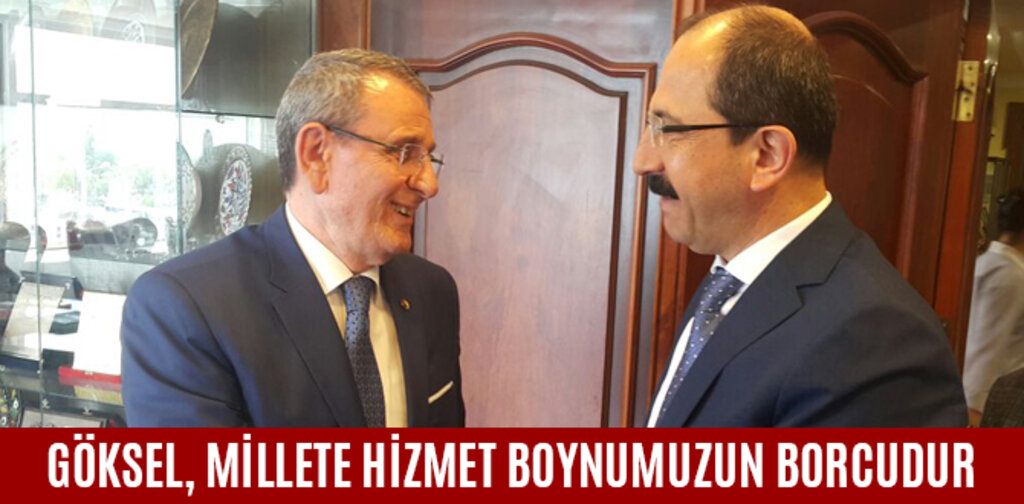 GÖKSEL, MİLLETE HİZMET BOYNUMUZUN BORCUDUR