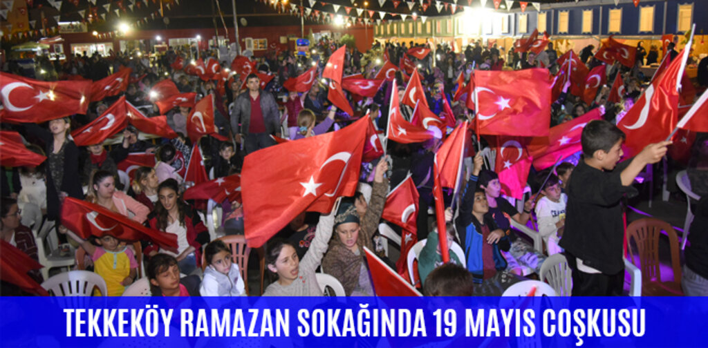 TEKKEKÖY RAMAZAN SOKAĞINDA 19 MAYIS COŞKUSU