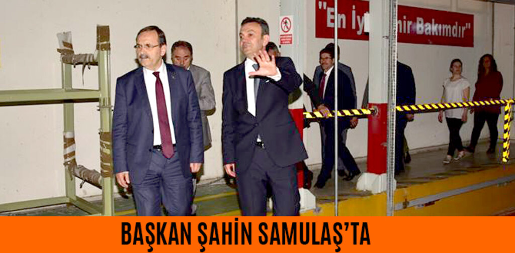 BAŞKAN ŞAHİN SAMULAŞ'TA