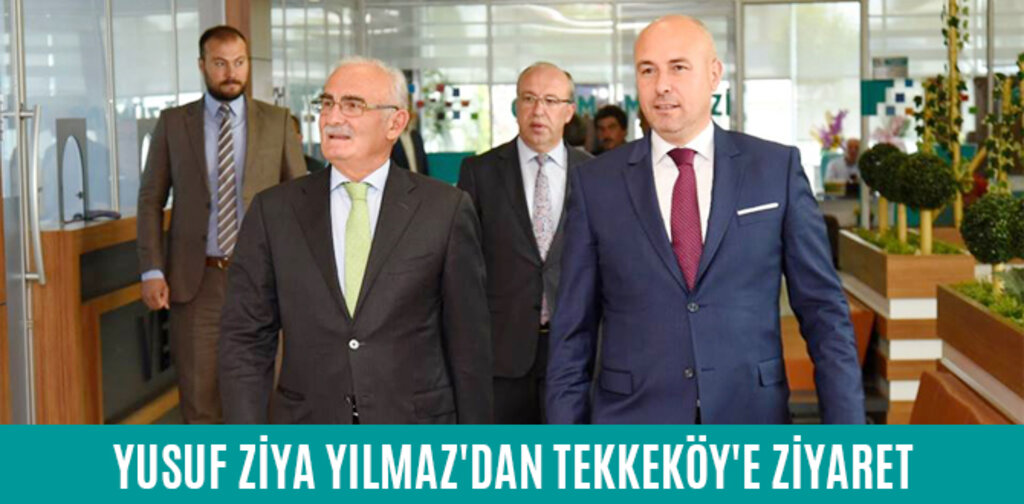 YUSUF ZİYA YILMAZ'DAN TEKKEKÖY'E ZİYARET