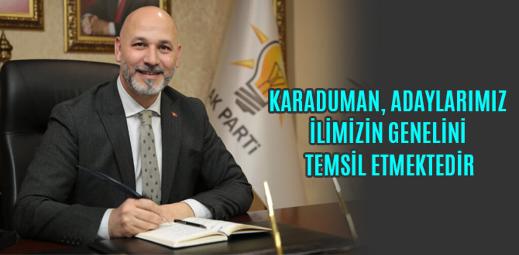 KARADUMAN, ADAYLARIMIZ İLİMİZİN GENELİNİ TEMSİL ETMEKTEDİR