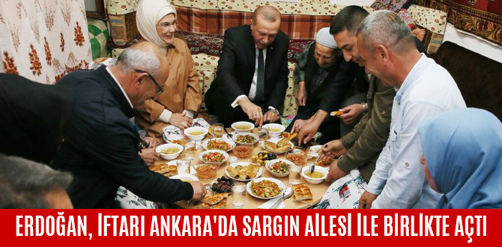 ERDOĞAN, İFTARI ANKARA'DA SARGIN AİLESİ İLE BİRLİKTE AÇTI