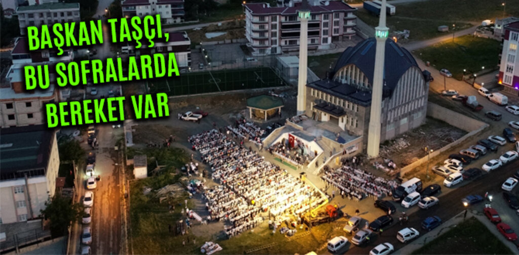 BAŞKAN TAŞÇI, BU SOFRALARDA BEREKET VAR
