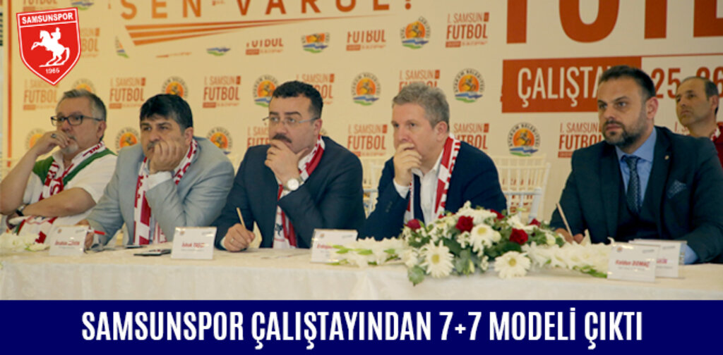 SAMSUNSPOR ÇALIŞTAYINDAN 7+7 MODELİ ÇIKTI