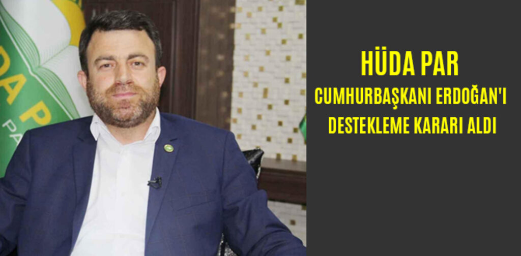 HÜDA PAR CUMHURBAŞKANI ERDOĞAN'I DESTEKLEME KARARI ALDI