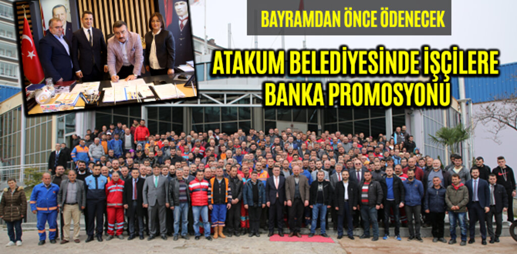 ATAKUM BELEDİYESİNDE İŞÇİLERE BANKA PROMOSYONU