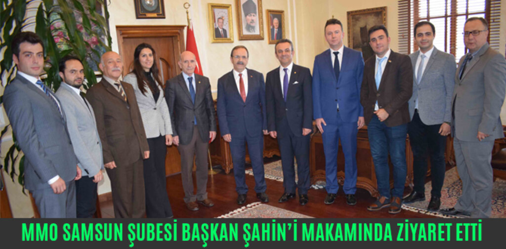 MMO SAMSUN ŞUBESİ BAŞKAN ŞAHİN’İ MAKAMINDA ZİYARET ETTİ