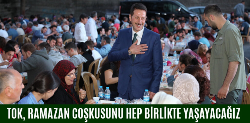 TOK, RAMAZAN COŞKUSUNU HEP BİRLİKTE YAŞAYACAĞIZ