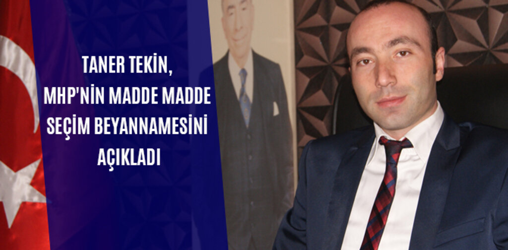 TEKİN, MHP'NİN MADDE MADDE SEÇİM BEYANNAMESİNİ AÇIKLADI