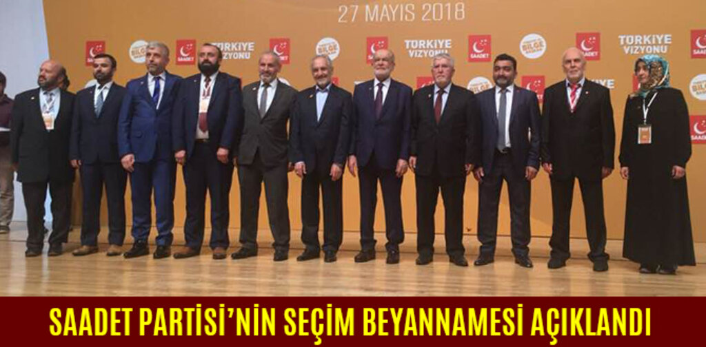 SAADET PARTİSİ’NİN SEÇİM BEYANNAMESİ AÇIKLANDI