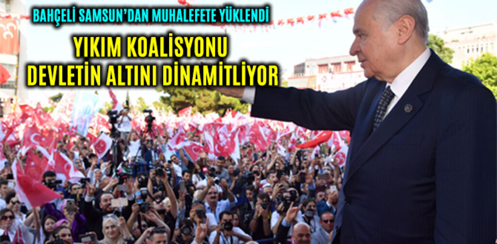 BAHÇELİ, YIKIM KOALİSYONU DEVLETİN ALTINI DİNAMİTLİYOR