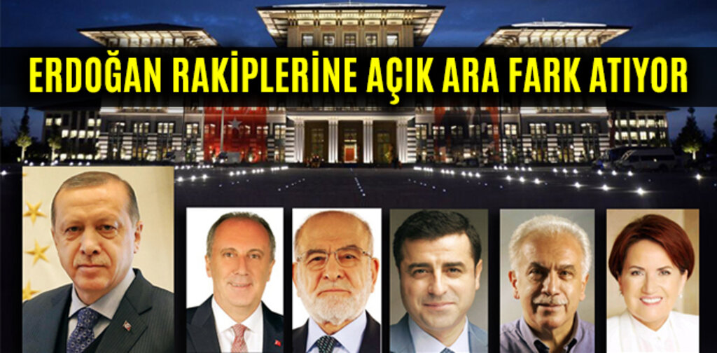 ERDOĞAN RAKİPLERİNE AÇIK ARA FARK ATIYOR