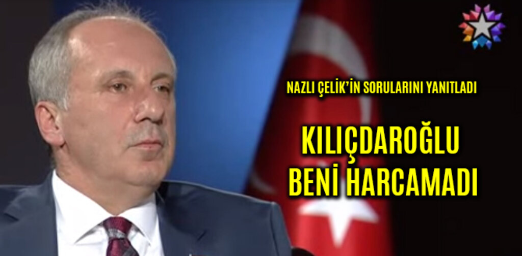 MUHARREM İNCE, KILIÇDAROĞLU BENİ HARCAMADI
