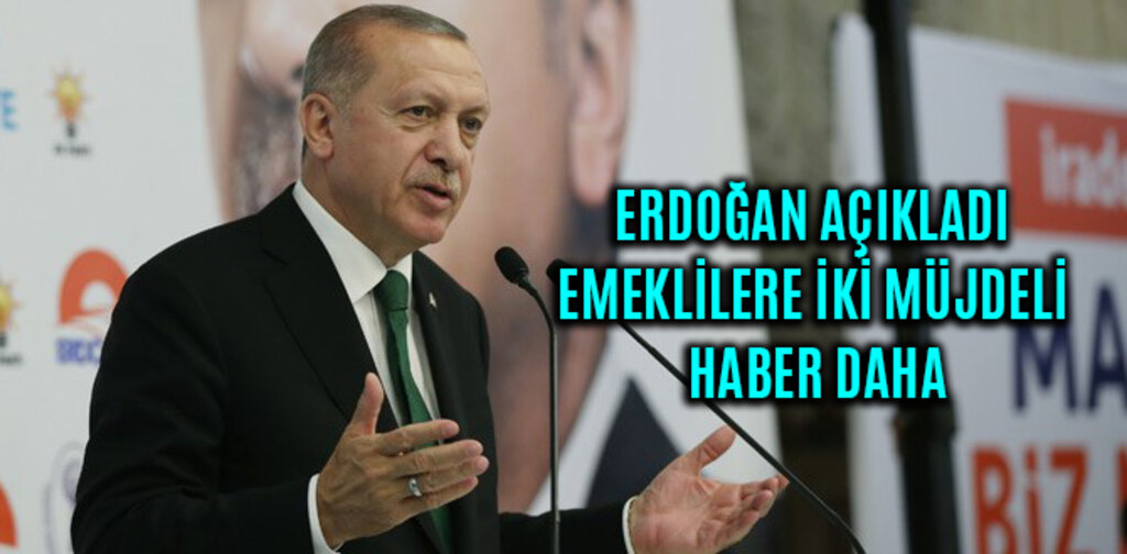 ERDOĞAN AÇIKLADI EMEKLİLERE İKİ MÜJDELİ HABER DAHA