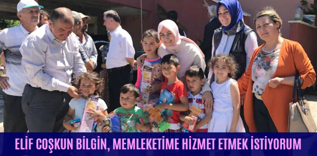 ELİF COŞKUN BİLGİN, MEMLEKETİME HİZMET ETMEK İSTİYORUM