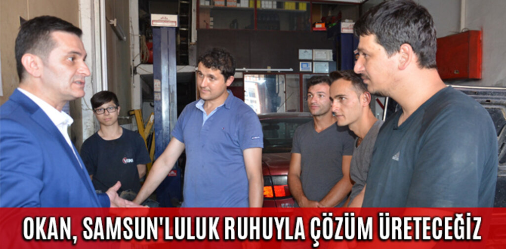 OKAN, SAMSUN'LULUK RUHUYLA ÇÖZÜM ÜRETECEĞİZ