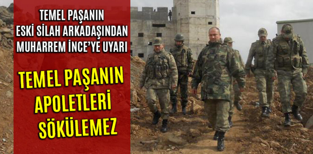 TEMEL PAŞANIN APOLETLERİ SÖKÜLEMEZ