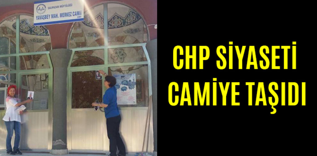 CHP SONUNDA SİYASETİ CAMİYE TAŞIDI
