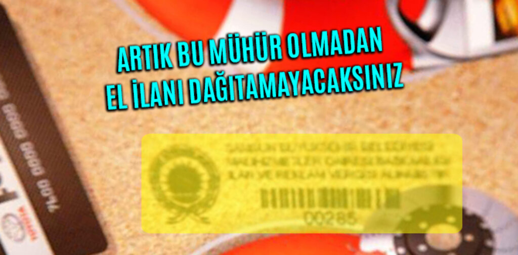 ARTIK BU MÜHÜR OLMADAN EL İLANI DAĞITAMAYACAKSINIZ