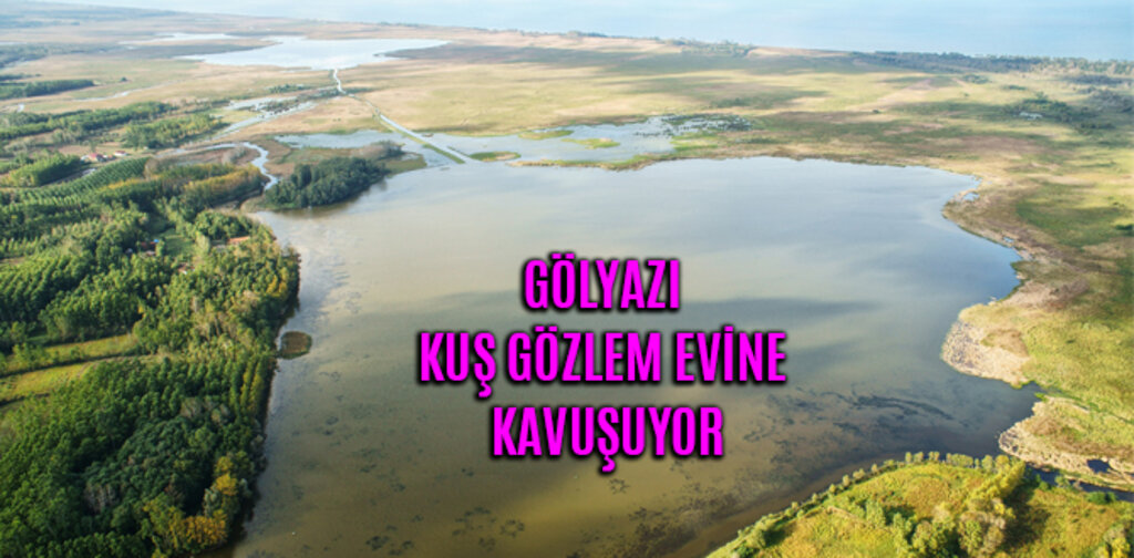 GÖLYAZI KUŞ GÖZLEM EVİNE KAVUŞUYOR
