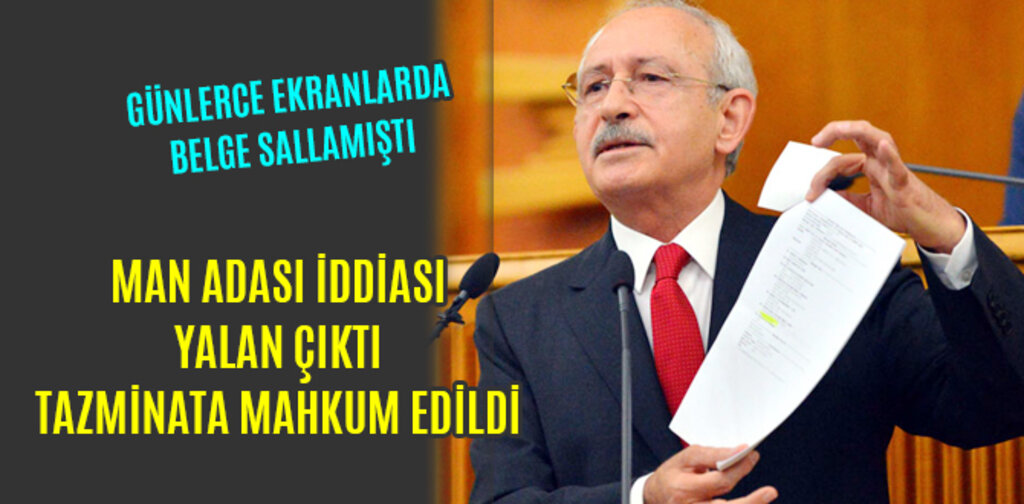 KILIÇDAROĞLU, MAN ADASI YALANINDA TAZMİNATA MAHKUM EDİLDİ