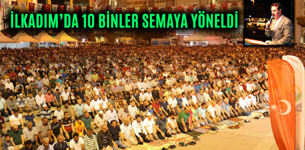 İLKADIM'DA 10 BİNLER SEMAYA YÖNELDİ