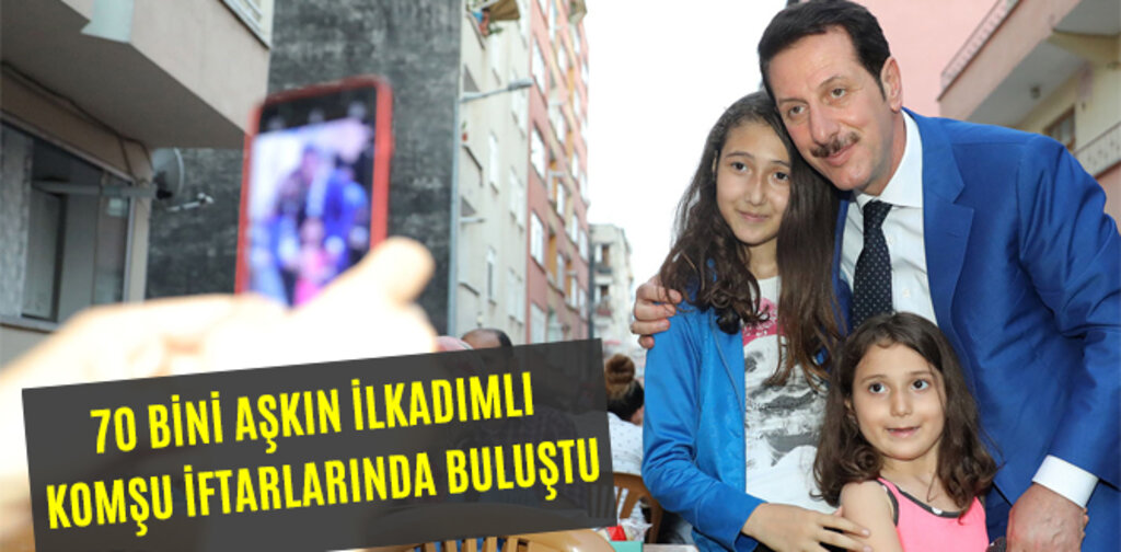 70 BİNİ AŞKIN İLKADIMLI KOMŞU İFTARLARINDA BULUŞTU