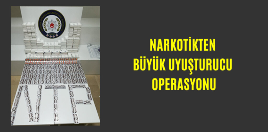 NARKOTİKTEN BÜYÜK UYUŞTURUCU OPERASYONU