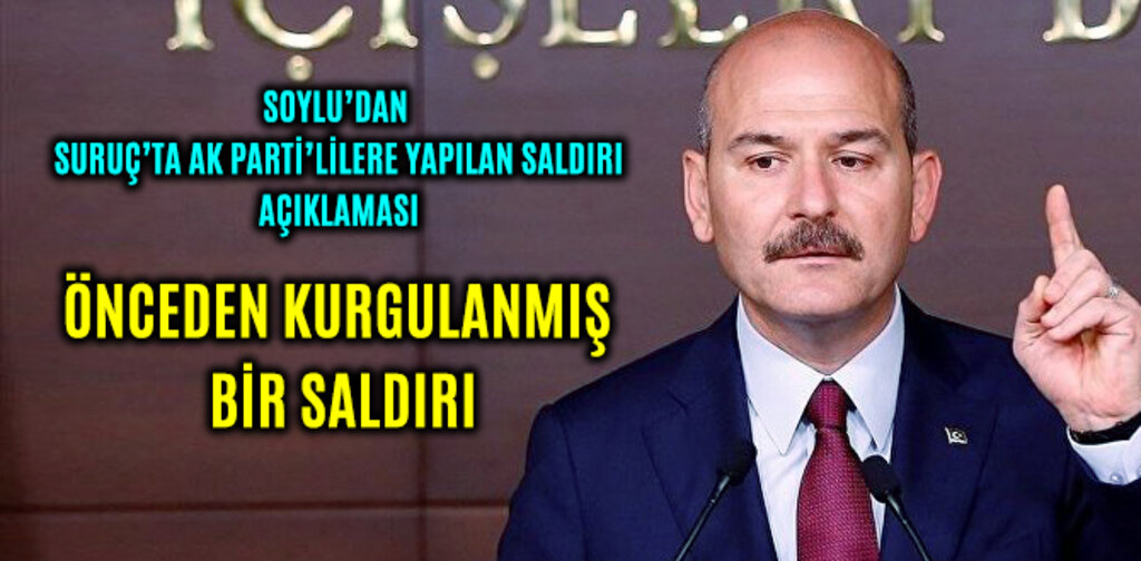 SOYLU, ÖNCEDEN KURGULANMIŞ BİR SALDIRI