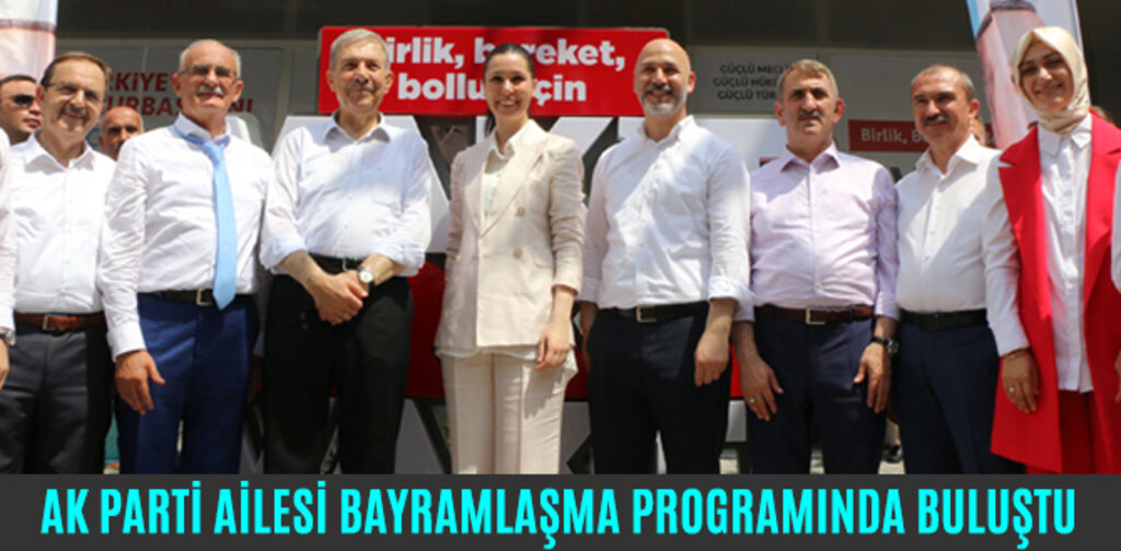 AK PARTİ AİLESİ BAYRAMLAŞMA PROGRAMINDA BULUŞTU