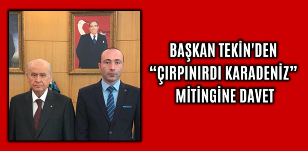 TEKİN'DEN ÇIRPINIRDI KARADENİZ MİTİNGİNE DAVET