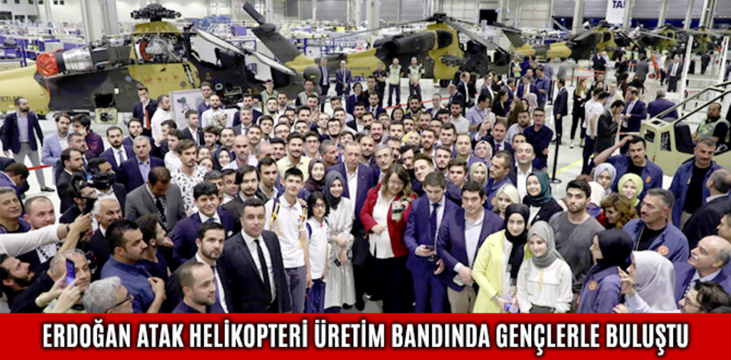 ERDOĞAN ATAK HELİKOPTERİ ÜRETİM BANDINDA GENÇLERLE BULUŞTU